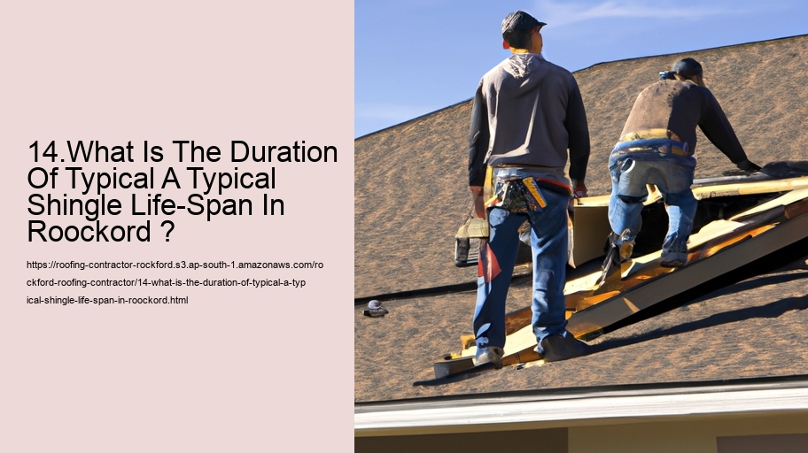 14.What Is The Duration Of Typical A Typical  Shingle Life-Span In Roockord ?