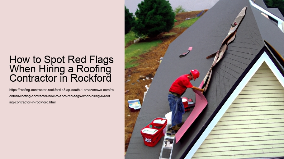 How to Spot Red Flags When Hiring a Roofing Contractor in Rockford