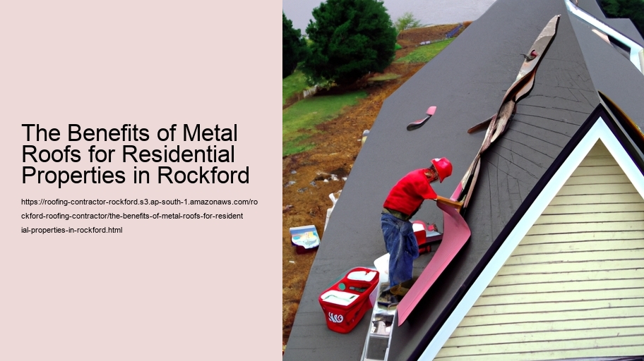 The Benefits of Metal Roofs for Residential Properties in Rockford 